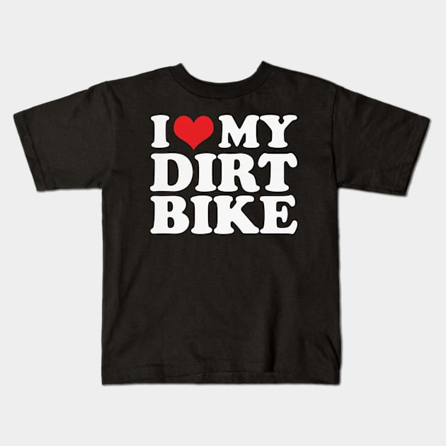 I love My Dirt Bike For Dirt Bike Rider Kids T-Shirt by larfly